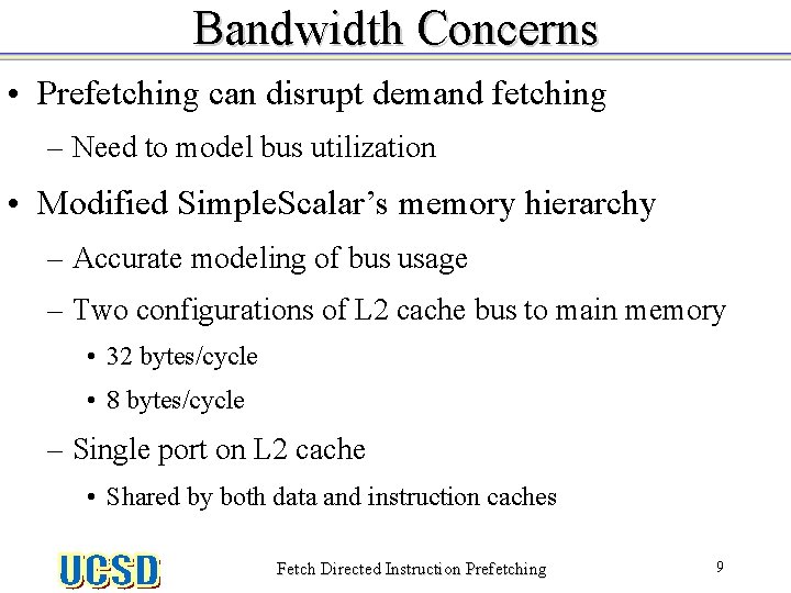Bandwidth Concerns • Prefetching can disrupt demand fetching – Need to model bus utilization