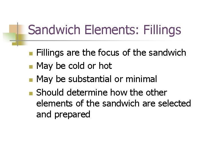 Sandwich Elements: Fillings n n Fillings are the focus of the sandwich May be