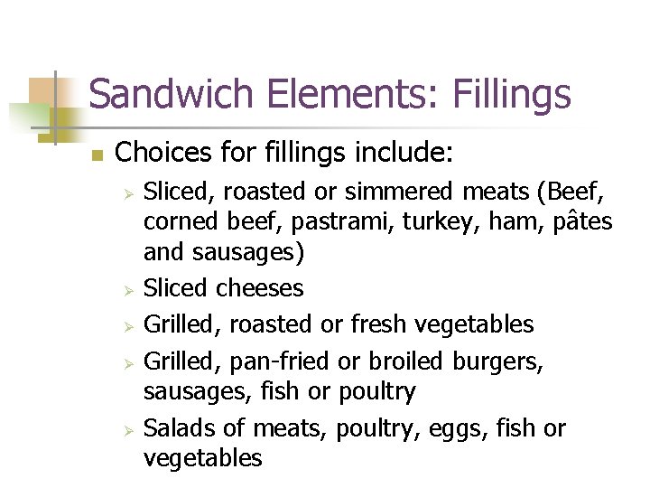 Sandwich Elements: Fillings n Choices for fillings include: Ø Ø Ø Sliced, roasted or