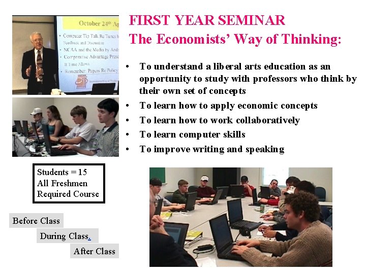 FIRST YEAR SEMINAR The Economists’ Way of Thinking: • To understand a liberal arts