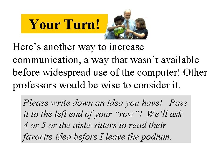 Your Turn! Here’s another way to increase communication, a way that wasn’t available before