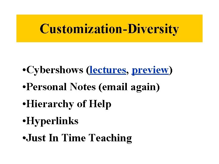 Customization-Diversity • Cybershows (lectures, preview) • Personal Notes (email again) • Hierarchy of Help