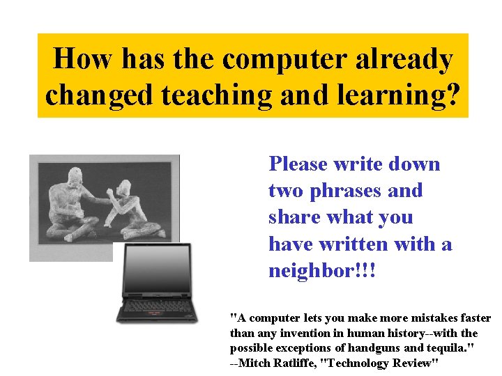 How has the computer already changed teaching and learning? Please write down two phrases