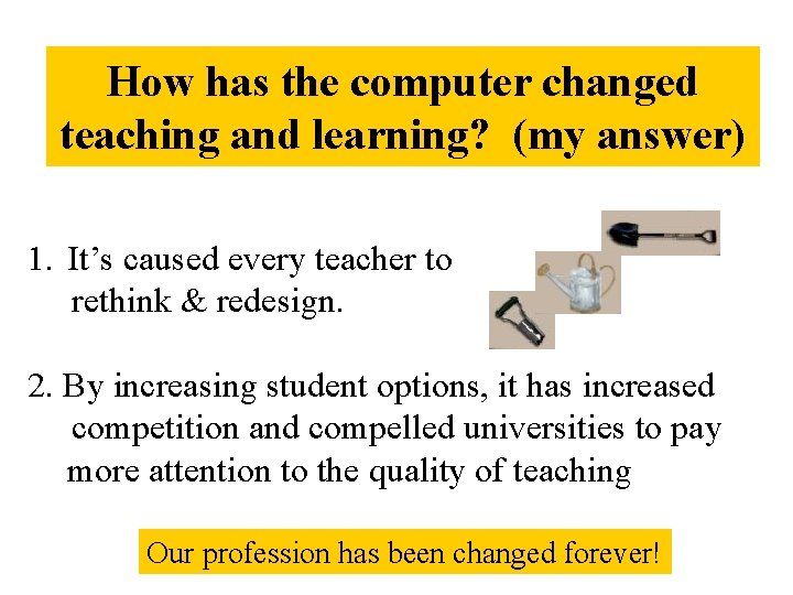 How has the computer changed teaching and learning? (my answer) 1. It’s caused every