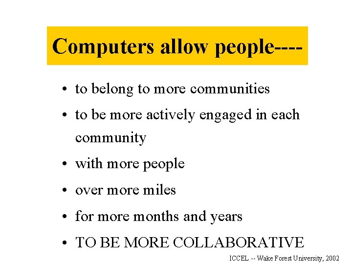 Computers allow people--- • to belong to more communities • to be more actively