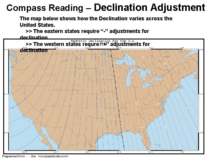 Compass Reading – Declination Adjustment The map below shows how the Declination varies across