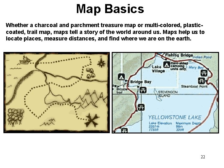 Map Basics Whether a charcoal and parchment treasure map or multi-colored, plasticcoated, trail map,