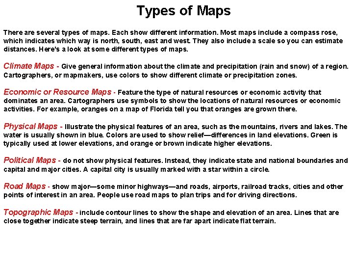 Types of Maps There are several types of maps. Each show different information. Most