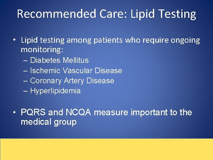 Recommended Care: Lipid Testing • Lipid testing among patients who require ongoing monitoring: –