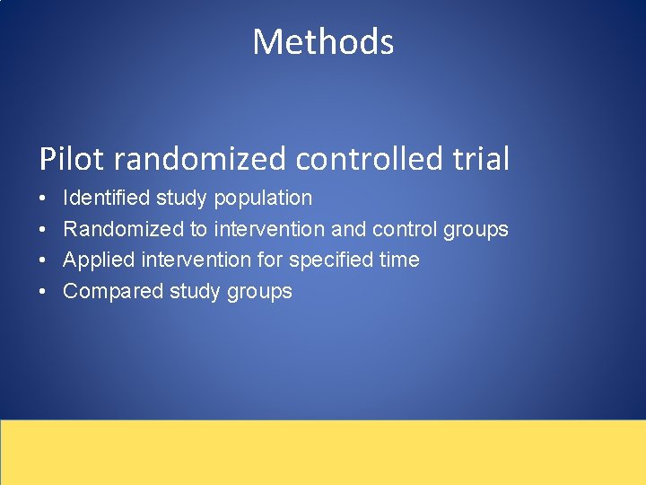Methods Pilot randomized controlled trial • • Identified study population Randomized to intervention and