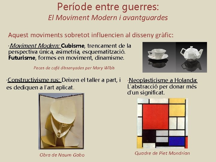Període entre guerres: El Moviment Modern i avantguardes Aquest moviments sobretot influencien al disseny