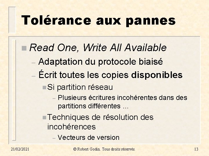 Tolérance aux pannes n Read One, Write All Available Adaptation du protocole biaisé –