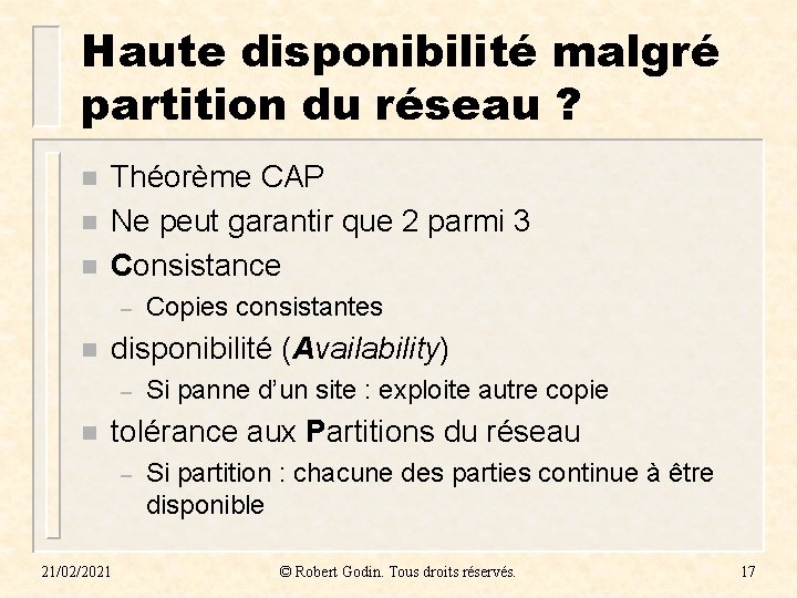 Haute disponibilité malgré partition du réseau ? n n n Théorème CAP Ne peut