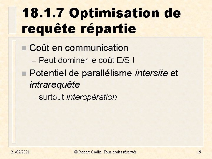 18. 1. 7 Optimisation de requête répartie n Coût en communication – n Peut