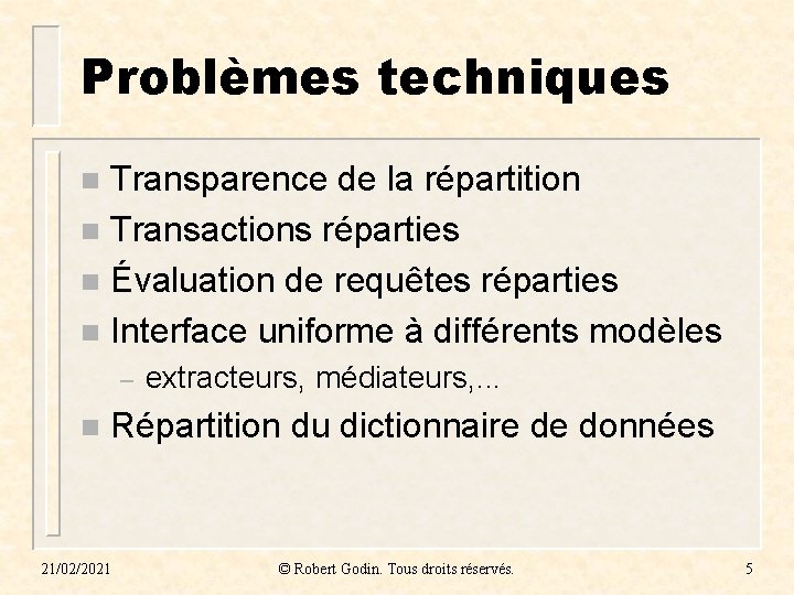 Problèmes techniques Transparence de la répartition n Transactions réparties n Évaluation de requêtes réparties