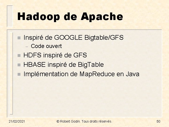 Hadoop de Apache n Inspiré de GOOGLE Bigtable/GFS – n n n Code ouvert