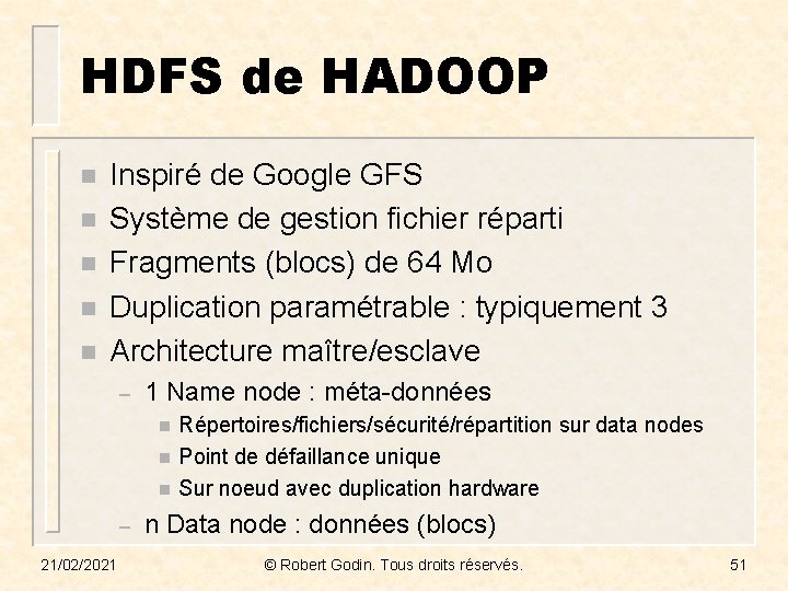 HDFS de HADOOP n n n Inspiré de Google GFS Système de gestion fichier