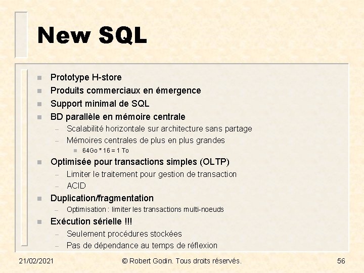 New SQL n n Prototype H-store Produits commerciaux en émergence Support minimal de SQL