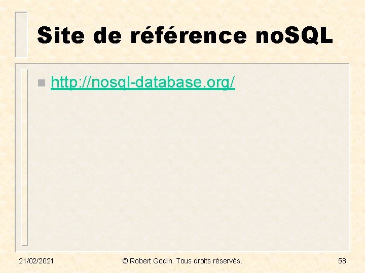 Site de référence no. SQL n http: //nosql-database. org/ 21/02/2021 © Robert Godin. Tous