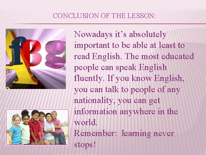 CONCLUSION OF THE LESSON: Nowadays it’s absolutely important to be able at least to