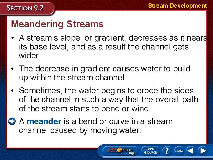 Stream Development Meandering Streams • A stream’s slope, or gradient, decreases as it nears