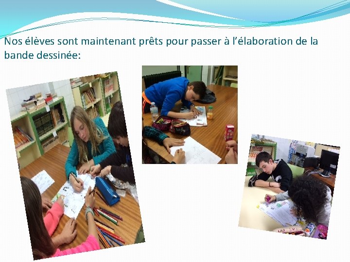 Nos élèves sont maintenant prêts pour passer à l’élaboration de la bande dessinée: 