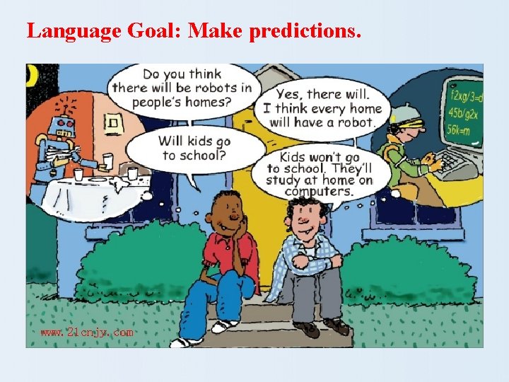 Language Goal: Make predictions. 