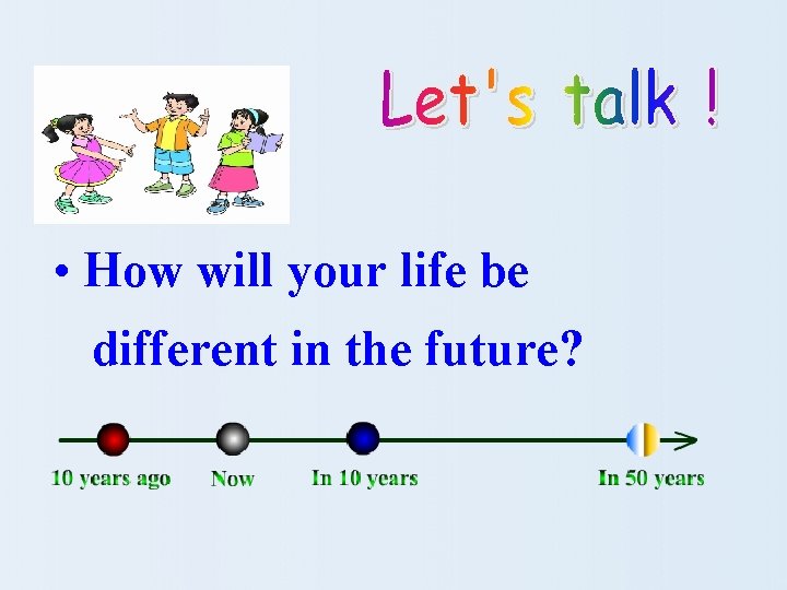  • How will your life be different in the future? 