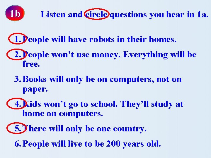 1 b Listen and circle questions you hear in 1 a. 1. People will