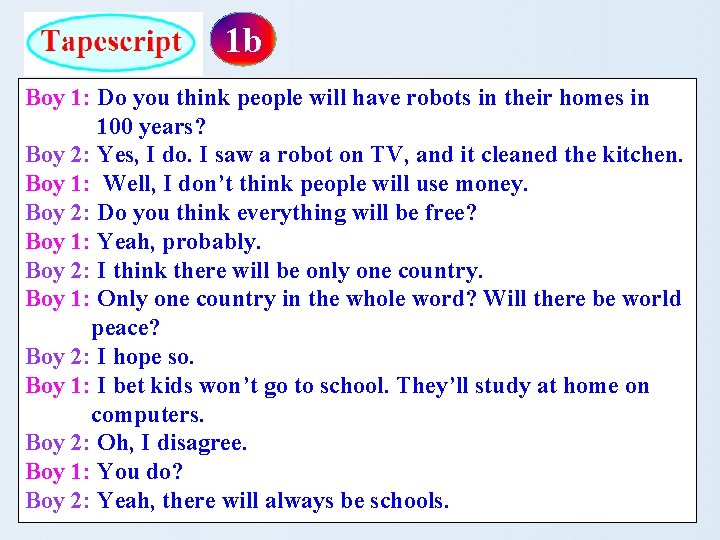 1 b Boy 1: Do you think people will have robots in their homes