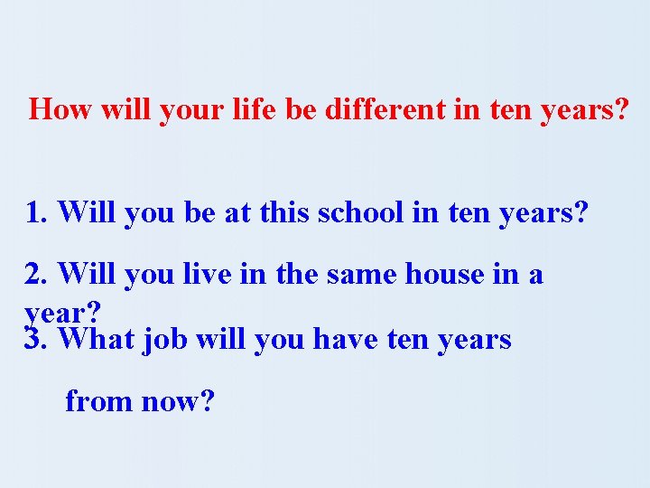 How will your life be different in ten years? 1. Will you be at
