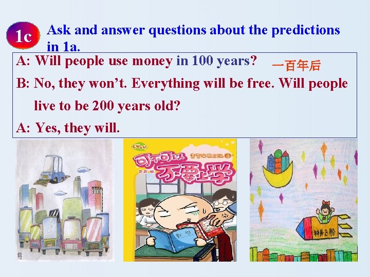 Ask and answer questions about the predictions 1 c in 1 a. A: Will