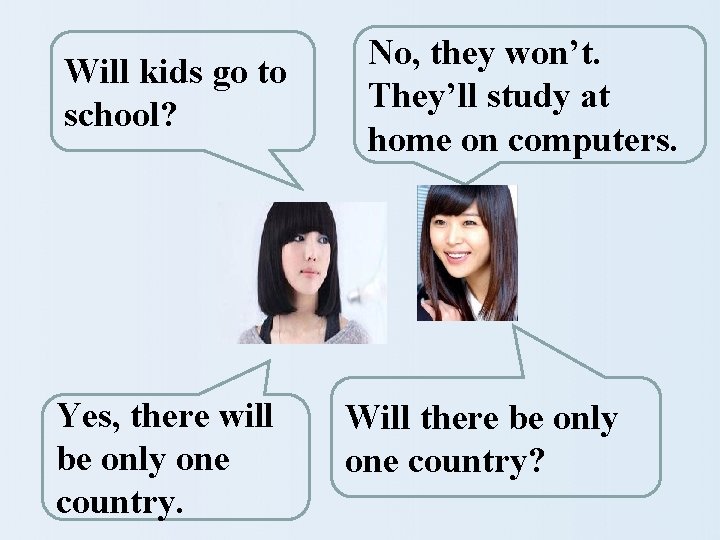 Will kids go to school? Yes, there will be only one country. No, they