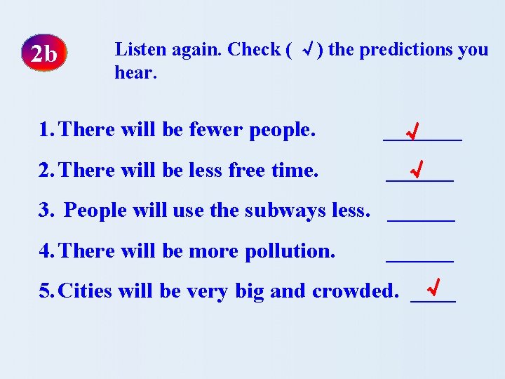 2 b Listen again. Check ( √) the predictions you hear. 1. There will
