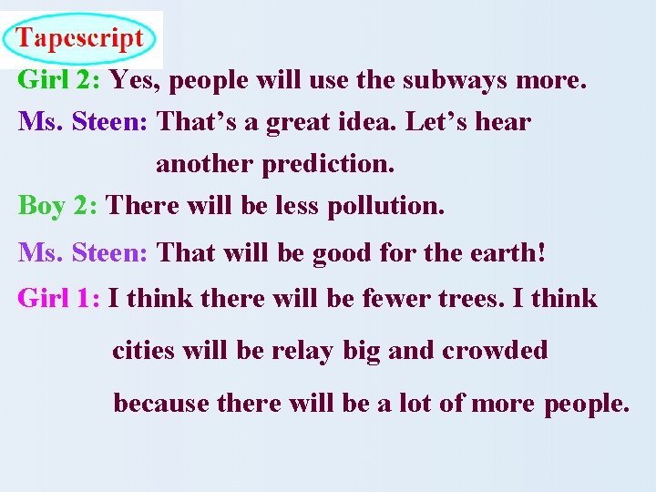 Girl 2: Yes, people will use the subways more. Ms. Steen: That’s a great