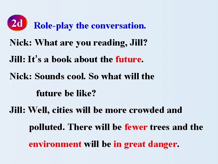 2 d Role-play the conversation. Nick: What are you reading, Jill? Jill: It’s a