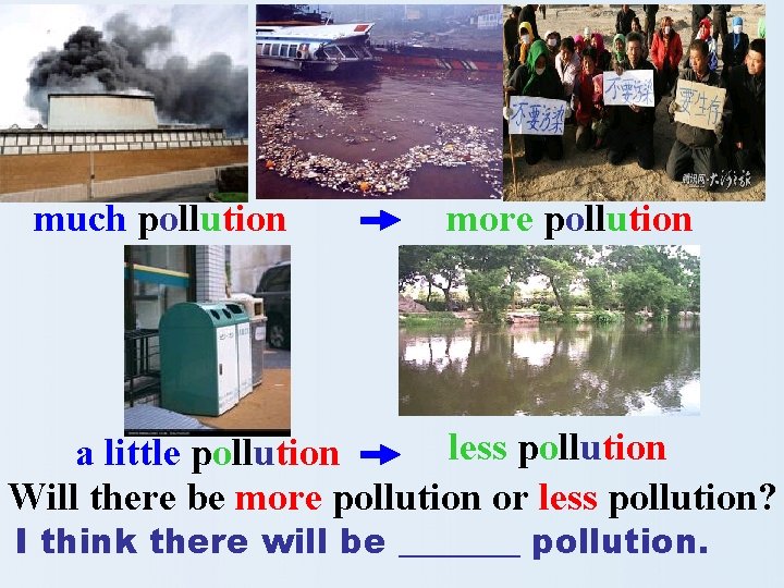 much pollution more pollution less pollution a little pollution Will there be more pollution