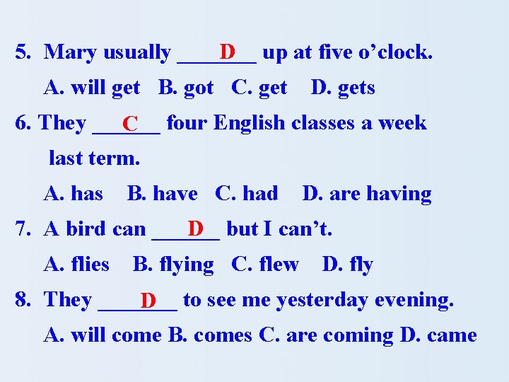 D up at five o’clock. 5. Mary usually _______ A. will get B. got