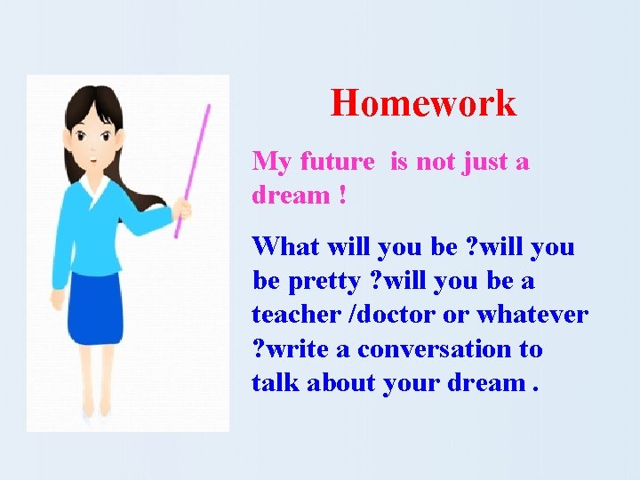 Homework My future is not just a dream ! What will you be ?