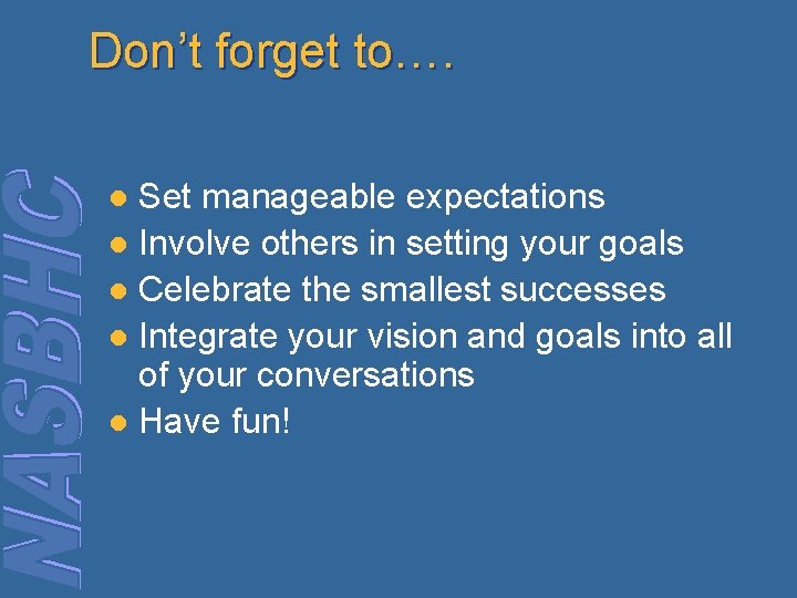 Don’t forget to…. Set manageable expectations l Involve others in setting your goals l