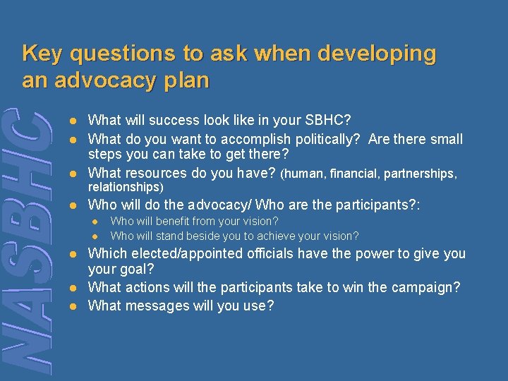 Key questions to ask when developing an advocacy plan l l l What will