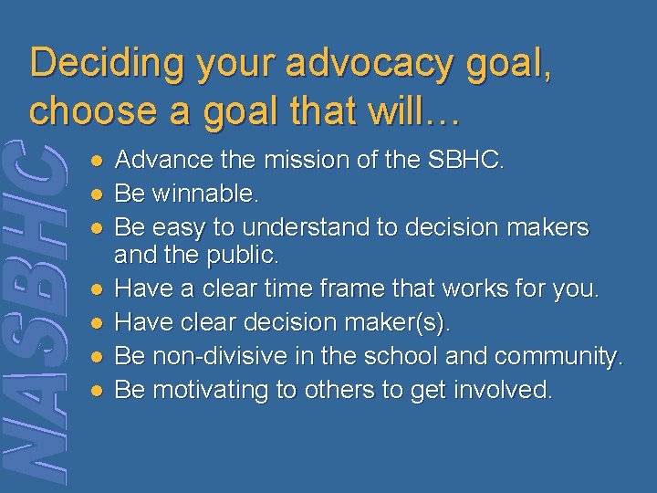 Deciding your advocacy goal, choose a goal that will… l l l l Advance