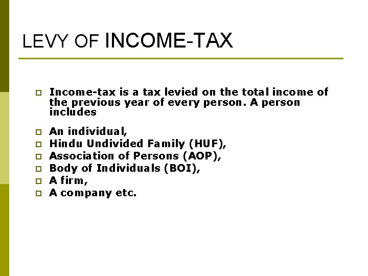 LEVY OF INCOME-TAX p Income-tax is a tax levied on the total income of
