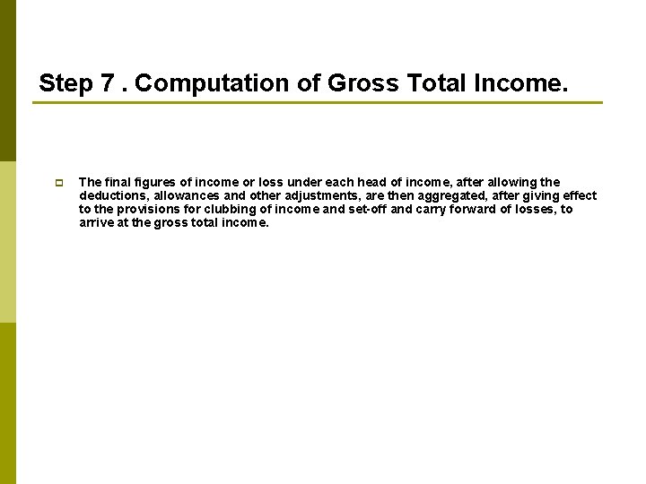 Step 7. Computation of Gross Total Income. p The final figures of income or