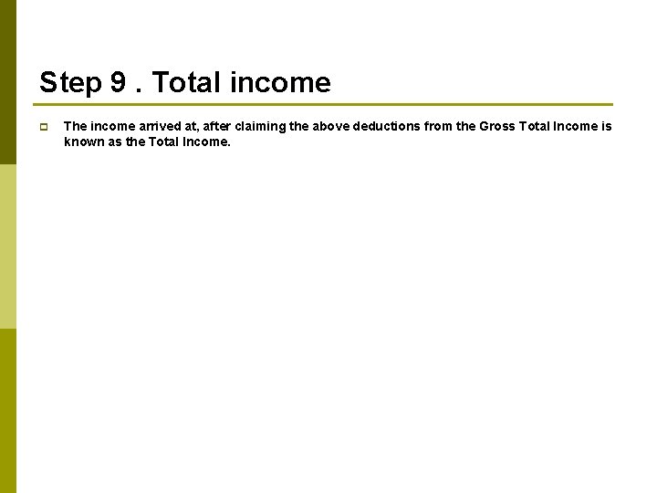 Step 9. Total income p The income arrived at, after claiming the above deductions