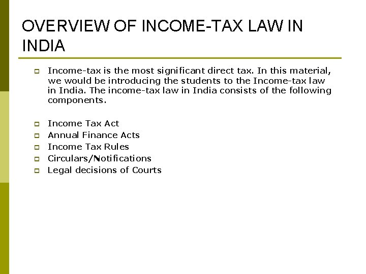 OVERVIEW OF INCOME-TAX LAW IN INDIA p Income-tax is the most significant direct tax.