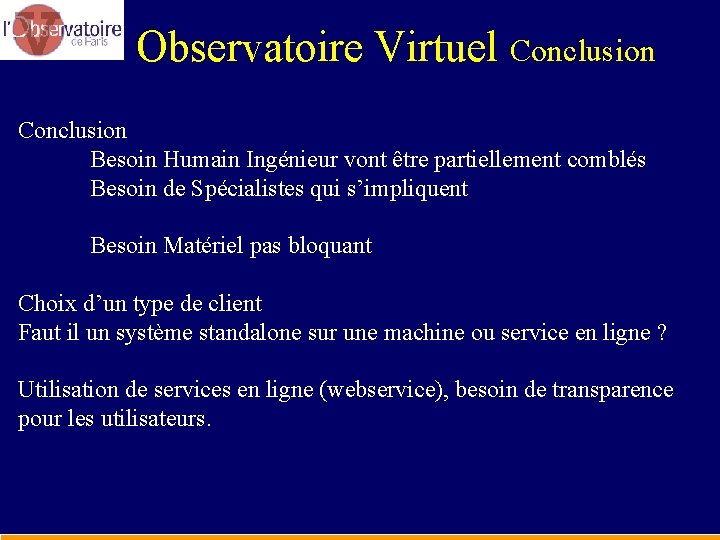 Observatoire Virtuel Conclusion Besoin Humain Ingénieur vont être partiellement comblés Besoin de Spécialistes qui