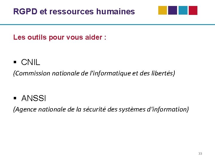 RGPD et ressources humaines Les outils pour vous aider : § CNIL (Commission nationale