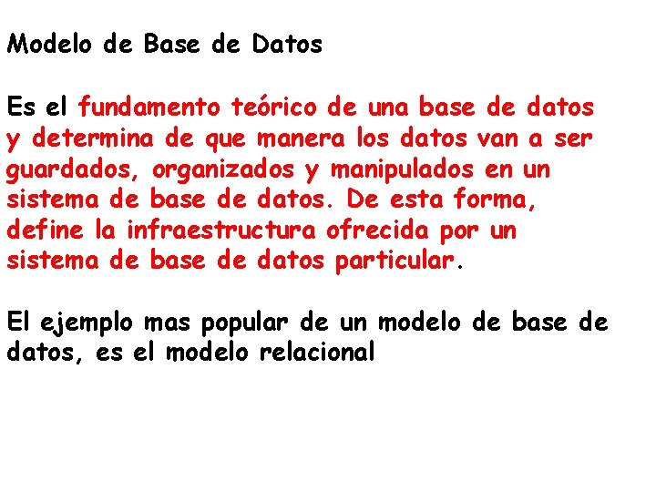Modelo de Base de Datos Es el fundamento teórico de una base de datos