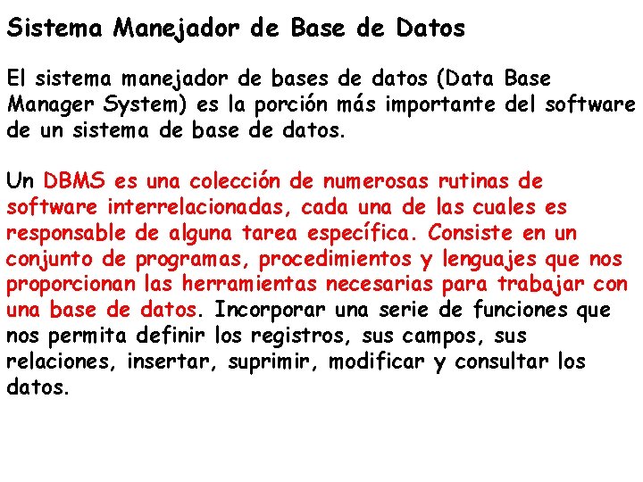Sistema Manejador de Base de Datos El sistema manejador de bases de datos (Data